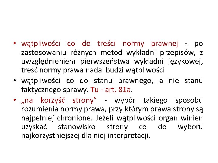  • wątpliwości co do treści normy prawnej - po zastosowaniu różnych metod wykładni
