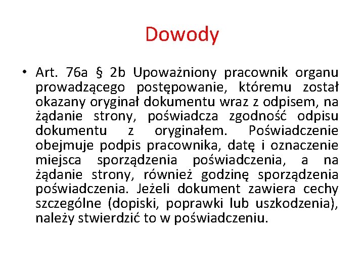 Dowody • Art. 76 a § 2 b Upoważniony pracownik organu prowadzącego postępowanie, któremu