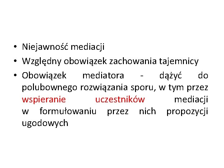  • Niejawność mediacji • Względny obowiązek zachowania tajemnicy • Obowiązek mediatora - dążyć