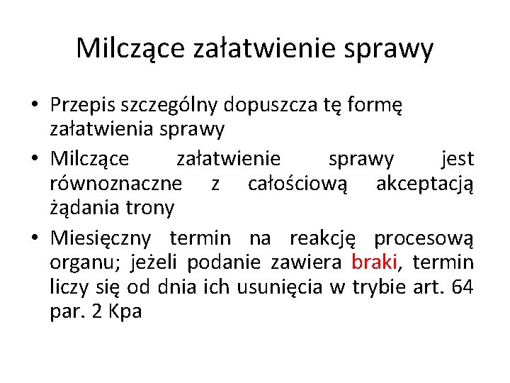 Milczące załatwienie sprawy • Przepis szczególny dopuszcza tę formę załatwienia sprawy • Milczące załatwienie