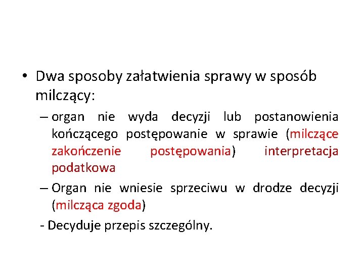  • Dwa sposoby załatwienia sprawy w sposób milczący: – organ nie wyda decyzji