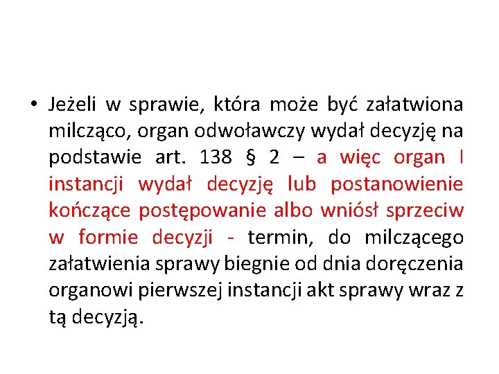  • Jeżeli w sprawie, która może być załatwiona milcząco, organ odwoławczy wydał decyzję