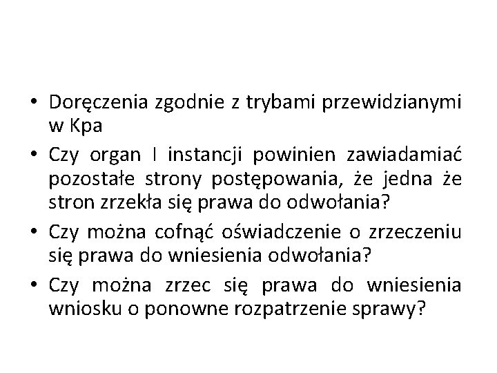  • Doręczenia zgodnie z trybami przewidzianymi w Kpa • Czy organ I instancji