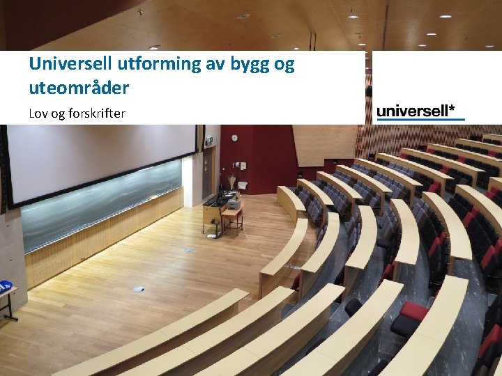 Universell utforming av bygg og uteområder Lov og forskrifter 