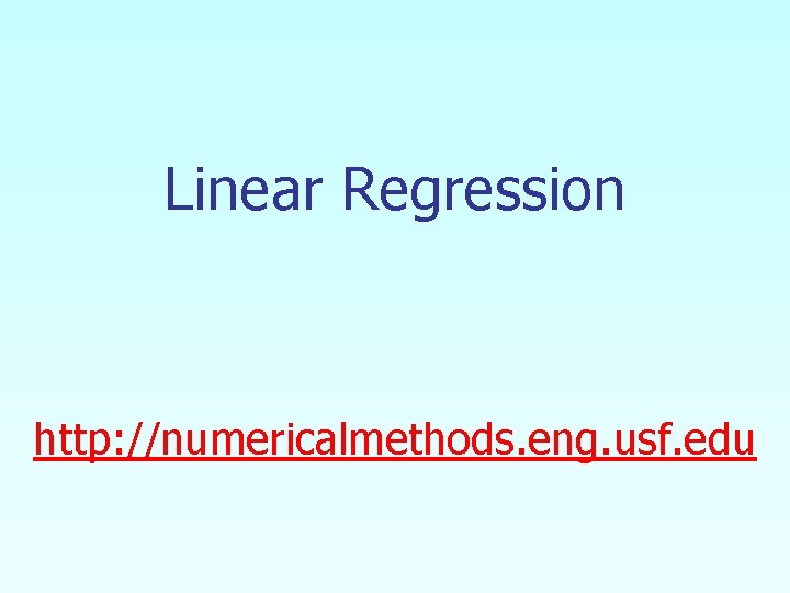 Linear Regression http: //numericalmethods. eng. usf. edu 