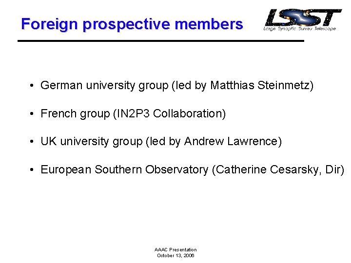 Foreign prospective members • German university group (led by Matthias Steinmetz) • French group