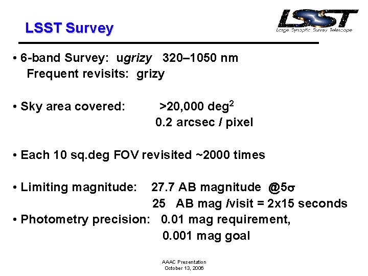 LSST Survey • 6 -band Survey: ugrizy 320– 1050 nm Frequent revisits: grizy •