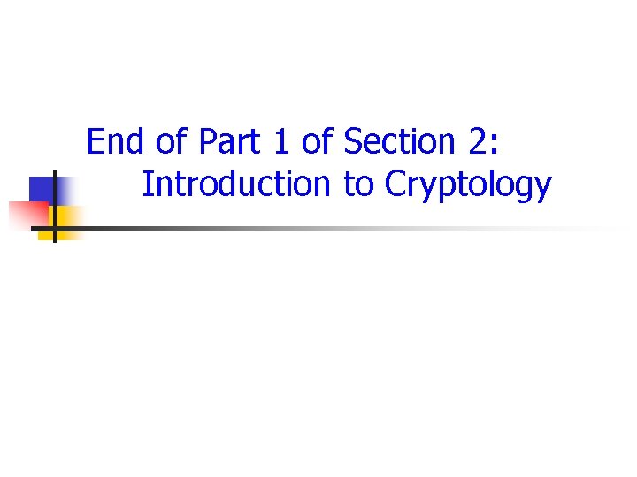 End of Part 1 of Section 2: Introduction to Cryptology 