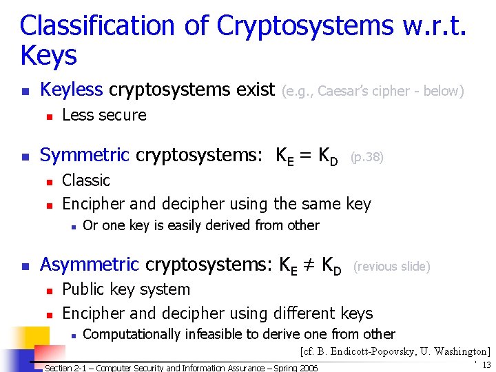 Classification of Cryptosystems w. r. t. Keys n Keyless cryptosystems exist n n Less