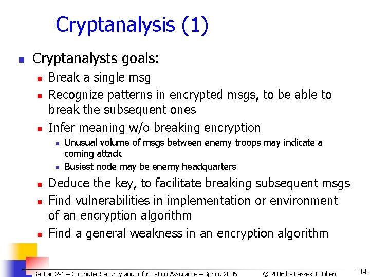 Cryptanalysis (1) n Cryptanalysts goals: n n n Break a single msg Recognize patterns