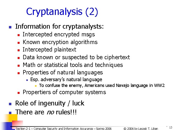 Cryptanalysis (2) n Information for cryptanalysts: n n n Intercepted encrypted msgs Known encryption