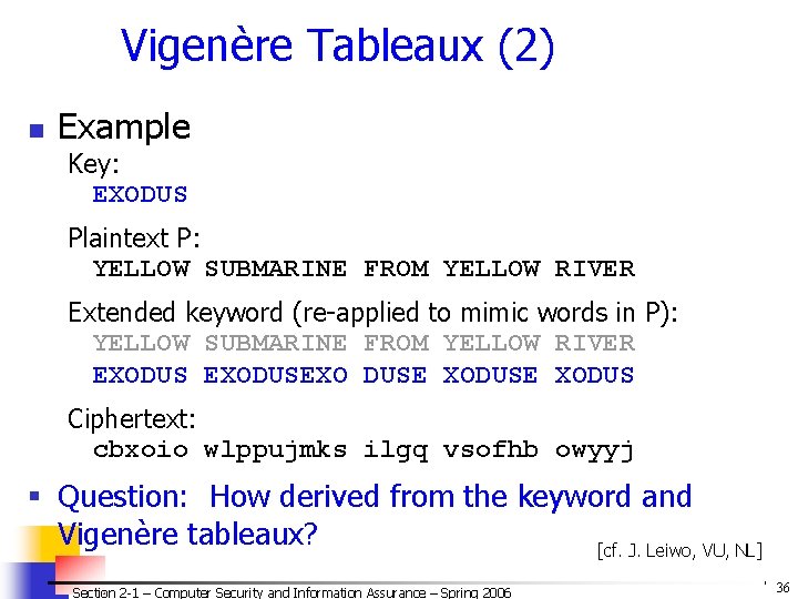 Vigenère Tableaux (2) n Example Key: EXODUS Plaintext P: YELLOW SUBMARINE FROM YELLOW RIVER