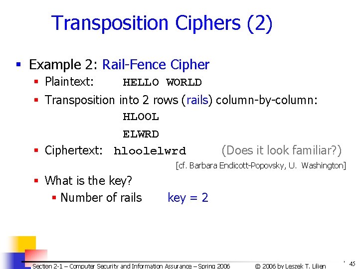 Transposition Ciphers (2) § Example 2: Rail-Fence Cipher § Plaintext: HELLO WORLD § Transposition