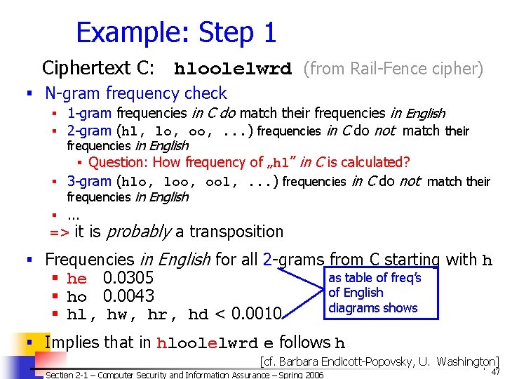 Example: Step 1 Ciphertext C: hloolelwrd (from Rail-Fence cipher) § N-gram frequency check §