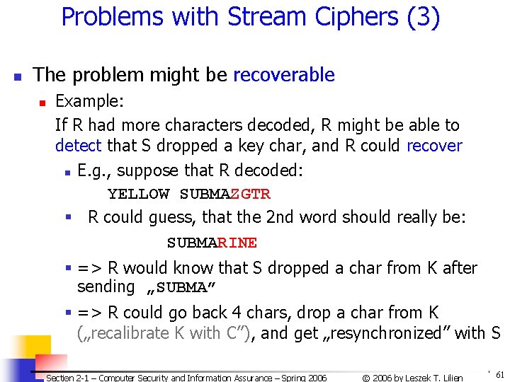 Problems with Stream Ciphers (3) n The problem might be recoverable n Example: If