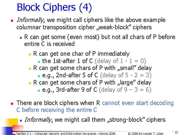 Block Ciphers (4) n Informally, we might call ciphers like the above example columnar