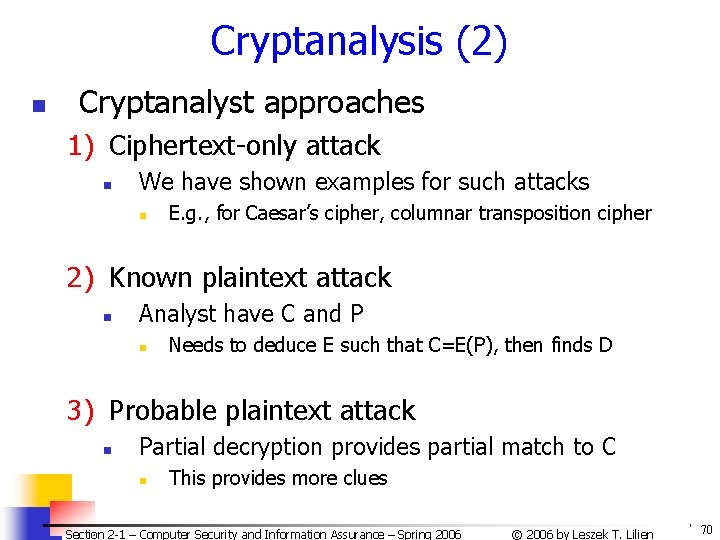 Cryptanalysis (2) n Cryptanalyst approaches 1) Ciphertext-only attack n We have shown examples for