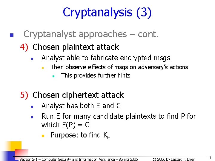 Cryptanalysis (3) n Cryptanalyst approaches – cont. 4) Chosen plaintext attack n Analyst able