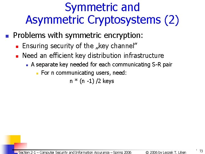 Symmetric and Asymmetric Cryptosystems (2) n Problems with symmetric encryption: n n Ensuring security