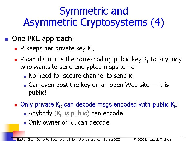 Symmetric and Asymmetric Cryptosystems (4) n One PKE approach: n n n R keeps