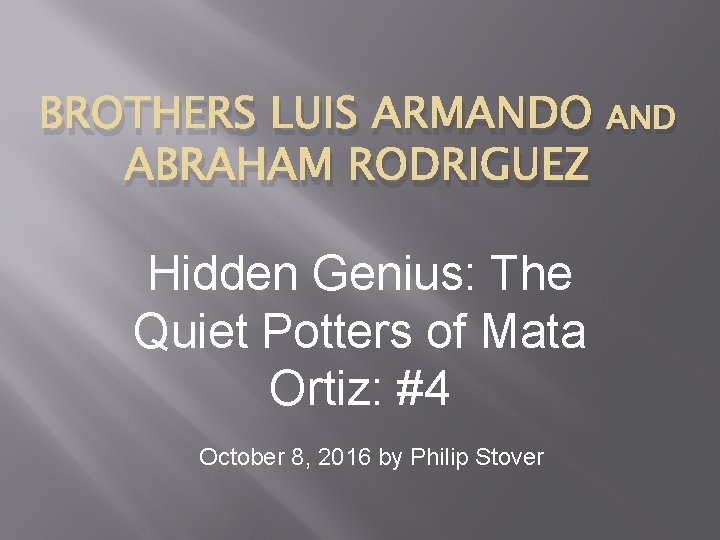 BROTHERS LUIS ARMANDO ABRAHAM RODRIGUEZ Hidden Genius: The Quiet Potters of Mata Ortiz: #4