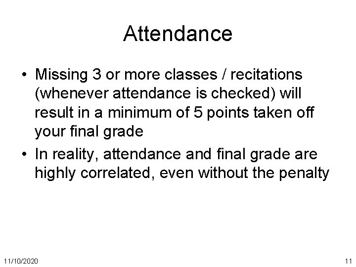 Attendance • Missing 3 or more classes / recitations (whenever attendance is checked) will