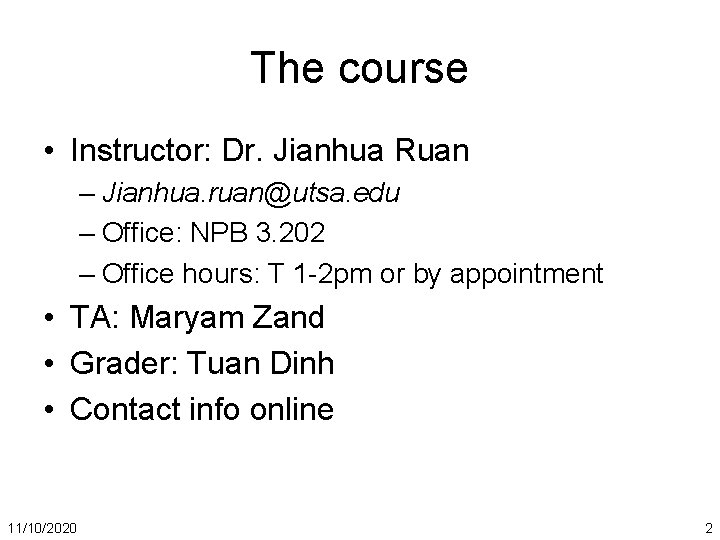 The course • Instructor: Dr. Jianhua Ruan – Jianhua. ruan@utsa. edu – Office: NPB