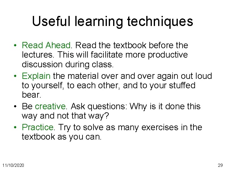 Useful learning techniques • Read Ahead. Read the textbook before the lectures. This will