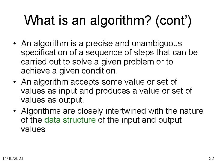 What is an algorithm? (cont’) • An algorithm is a precise and unambiguous specification