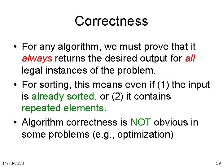 Correctness • For any algorithm, we must prove that it always returns the desired