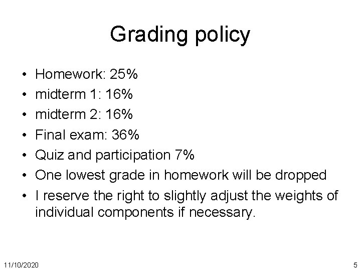 Grading policy • • Homework: 25% midterm 1: 16% midterm 2: 16% Final exam: