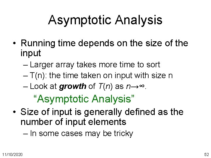 Asymptotic Analysis • Running time depends on the size of the input – Larger