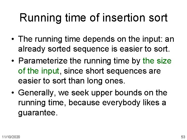Running time of insertion sort • The running time depends on the input: an