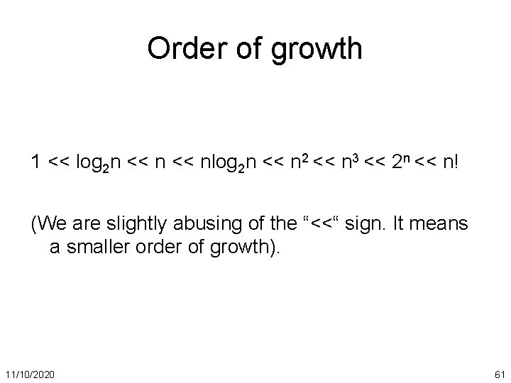 Order of growth 1 << log 2 n << nlog 2 n << n