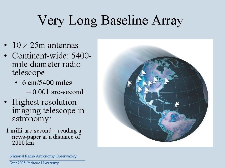 Very Long Baseline Array • 10 25 m antennas • Continent-wide: 5400 mile diameter