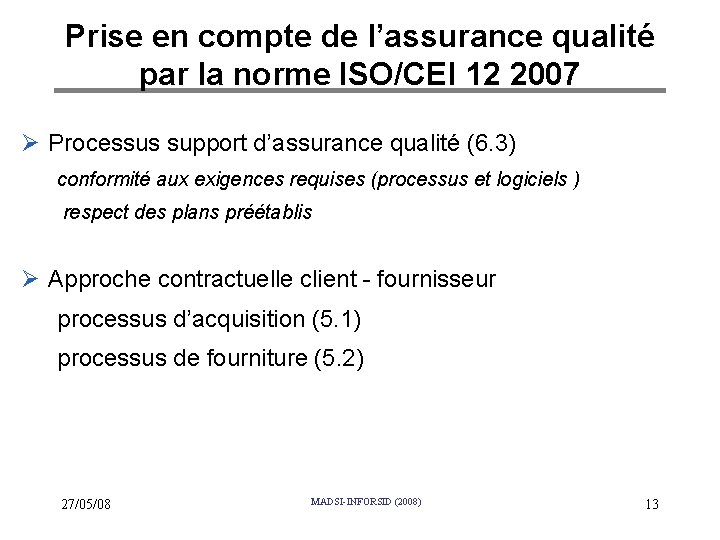 Prise en compte de l’assurance qualité par la norme ISO/CEI 12 2007 Ø Processus