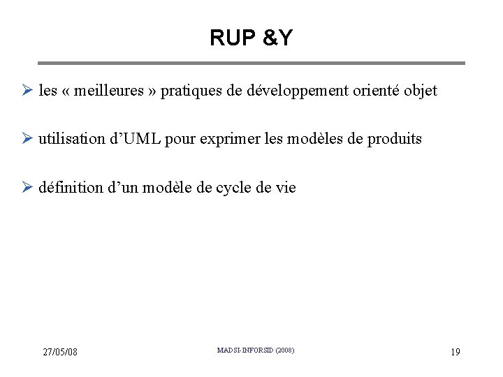 RUP &Y Ø les « meilleures » pratiques de développement orienté objet Ø utilisation