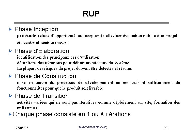 RUP Ø Phase Inception pré-étude (étude d’opportunité, ou inception) : effectuer évaluation initiale d’un