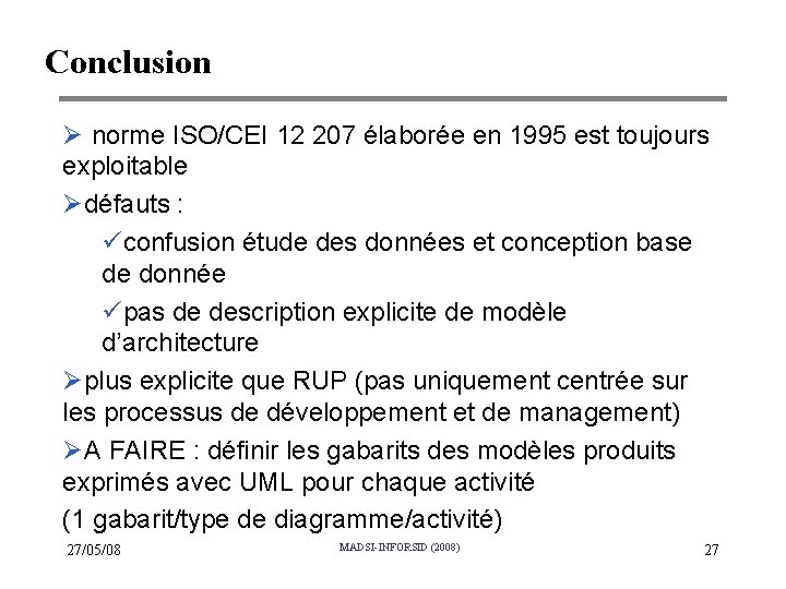 Conclusion Ø norme ISO/CEI 12 207 élaborée en 1995 est toujours exploitable Ødéfauts :