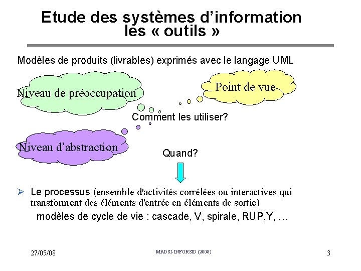 Etude des systèmes d’information les « outils » Modèles de produits (livrables) exprimés avec