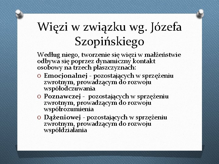 Więzi w związku wg. Józefa Szopińskiego Według niego, tworzenie się więzi w małżeństwie odbywa