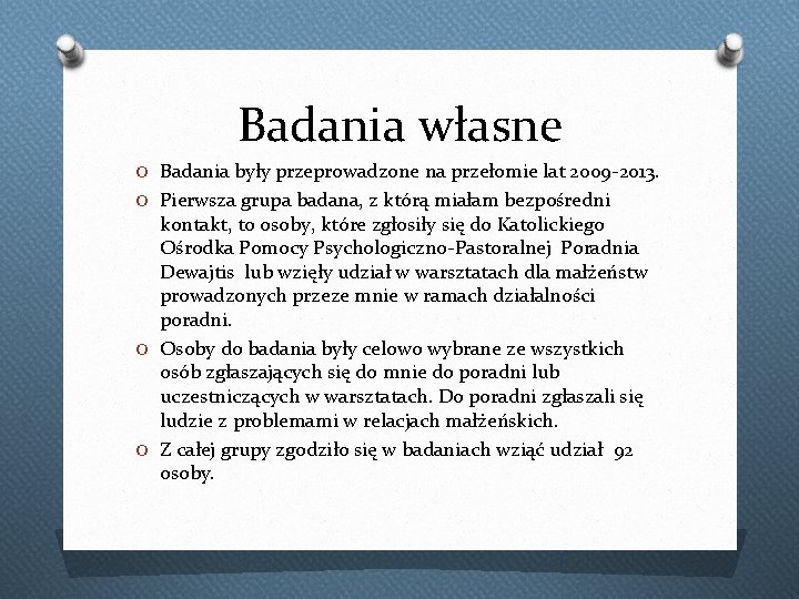 Badania własne O Badania były przeprowadzone na przełomie lat 2009 -2013. O Pierwsza grupa