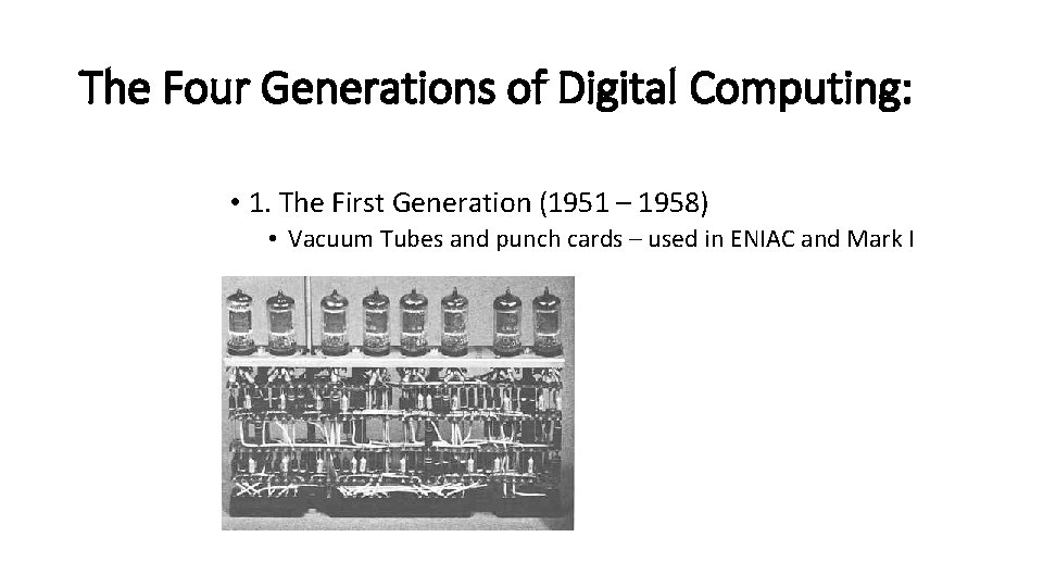The Four Generations of Digital Computing: • 1. The First Generation (1951 – 1958)