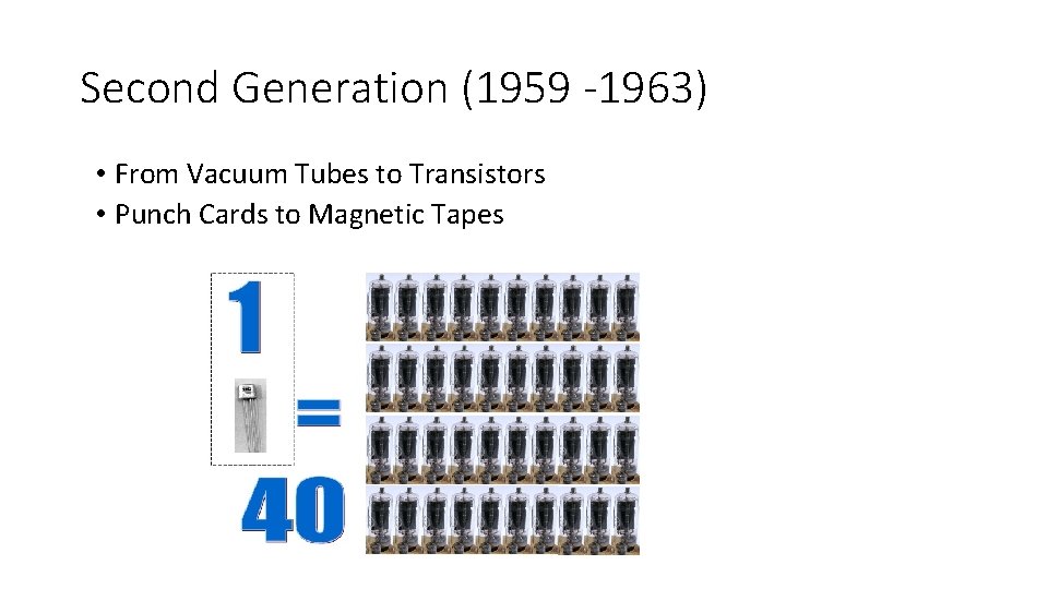 Second Generation (1959 -1963) • From Vacuum Tubes to Transistors • Punch Cards to