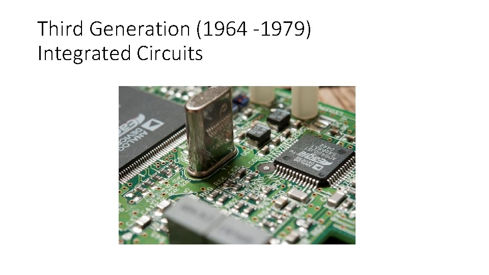 Third Generation (1964 -1979) Integrated Circuits 