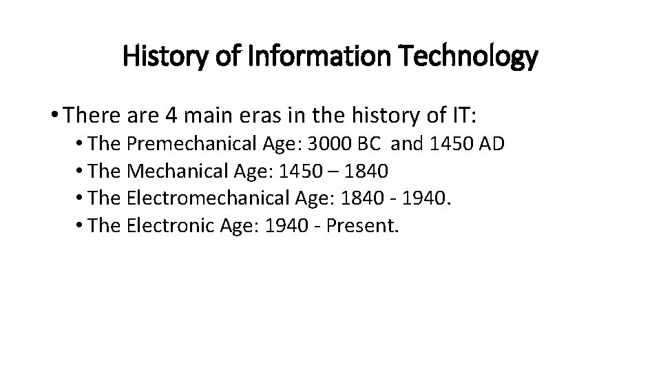 History of Information Technology • There are 4 main eras in the history of