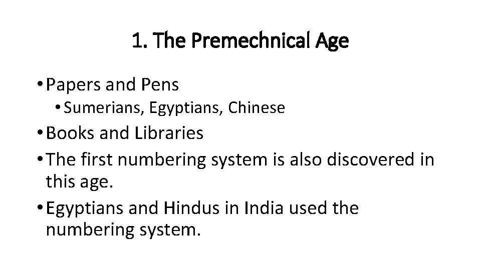 1. The Premechnical Age • Papers and Pens • Sumerians, Egyptians, Chinese • Books