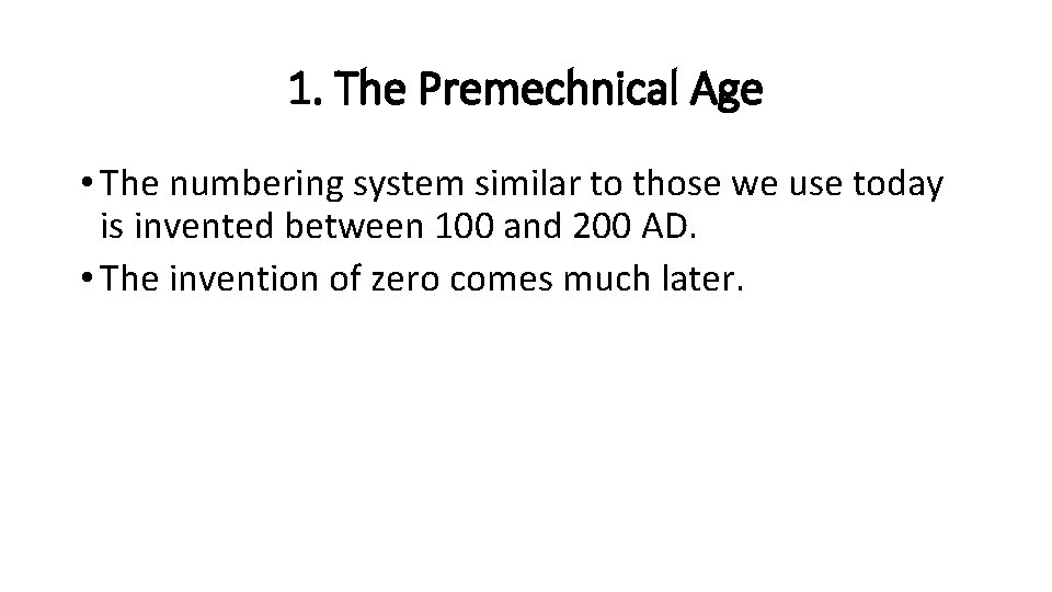 1. The Premechnical Age • The numbering system similar to those we use today