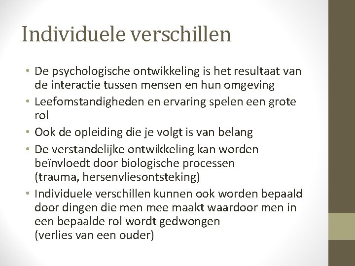 Individuele verschillen • De psychologische ontwikkeling is het resultaat van de interactie tussen mensen