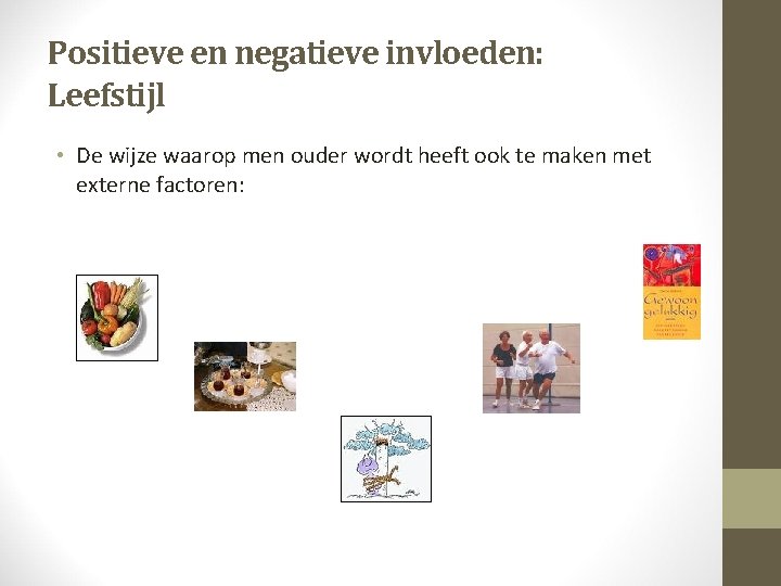 Positieve en negatieve invloeden: Leefstijl • De wijze waarop men ouder wordt heeft ook